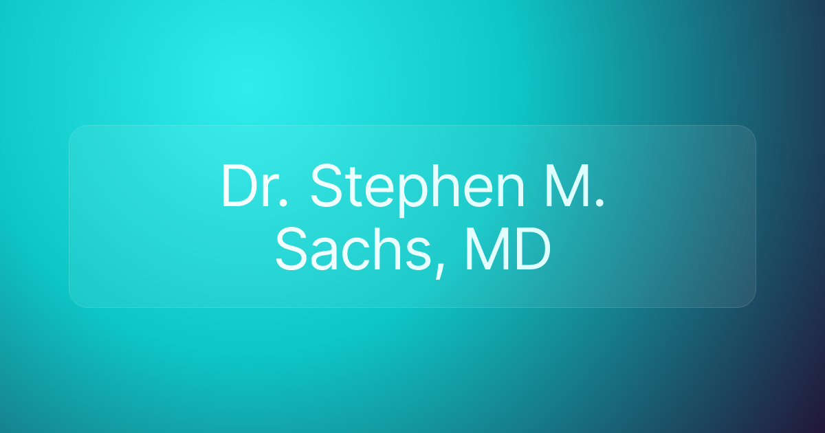 Dr. Stephen M. Sachs, MD