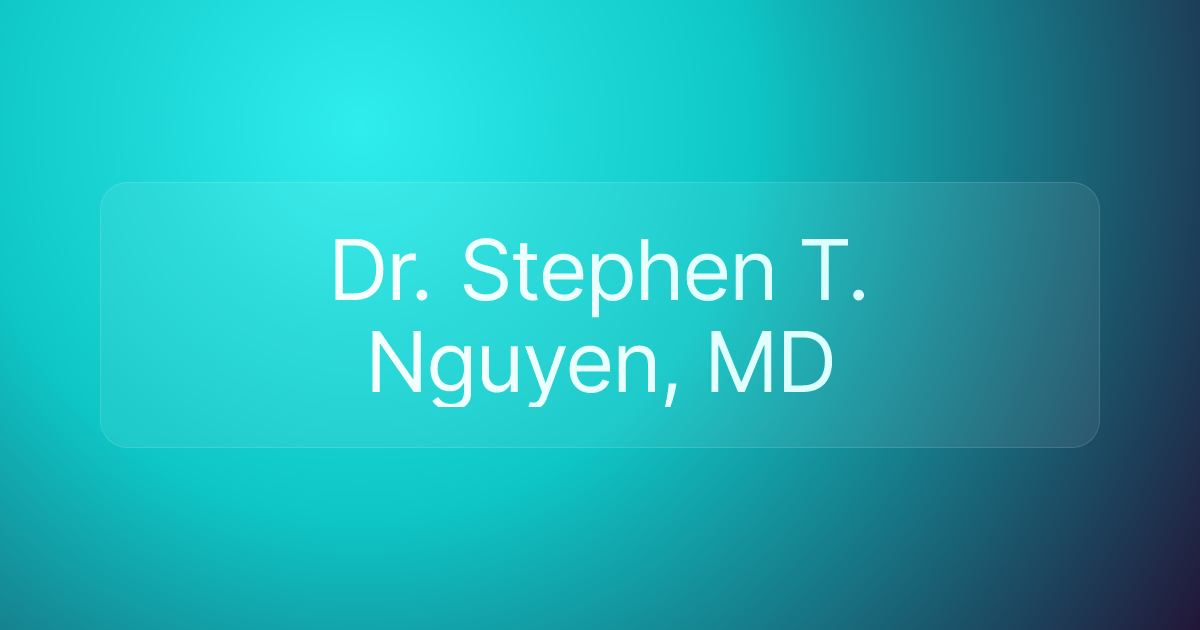 Dr. Stephen T. Nguyen, MD