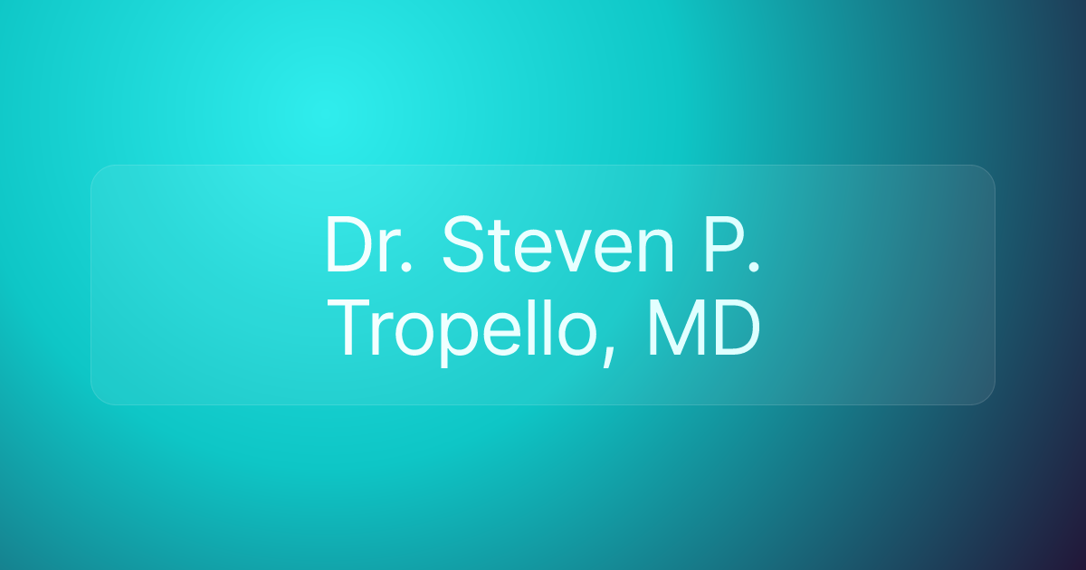 Dr. Steven P. Tropello, MD