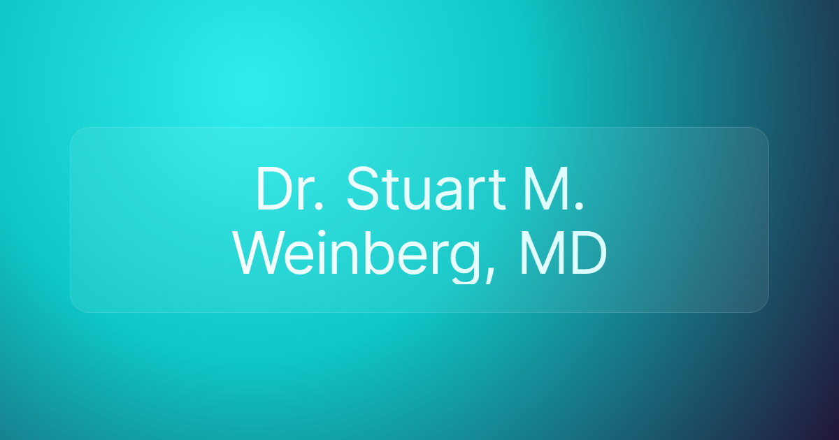 Dr. Stuart M. Weinberg, MD