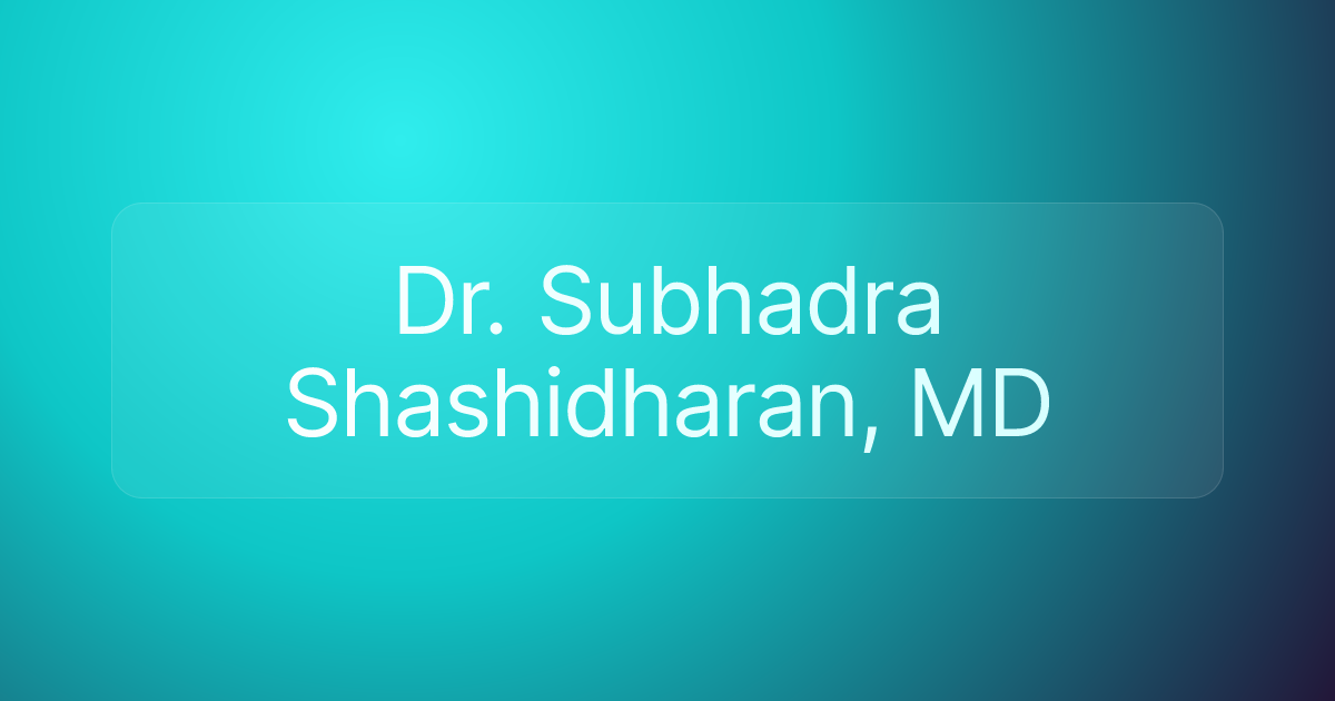 Dr. Subhadra Shashidharan, MD