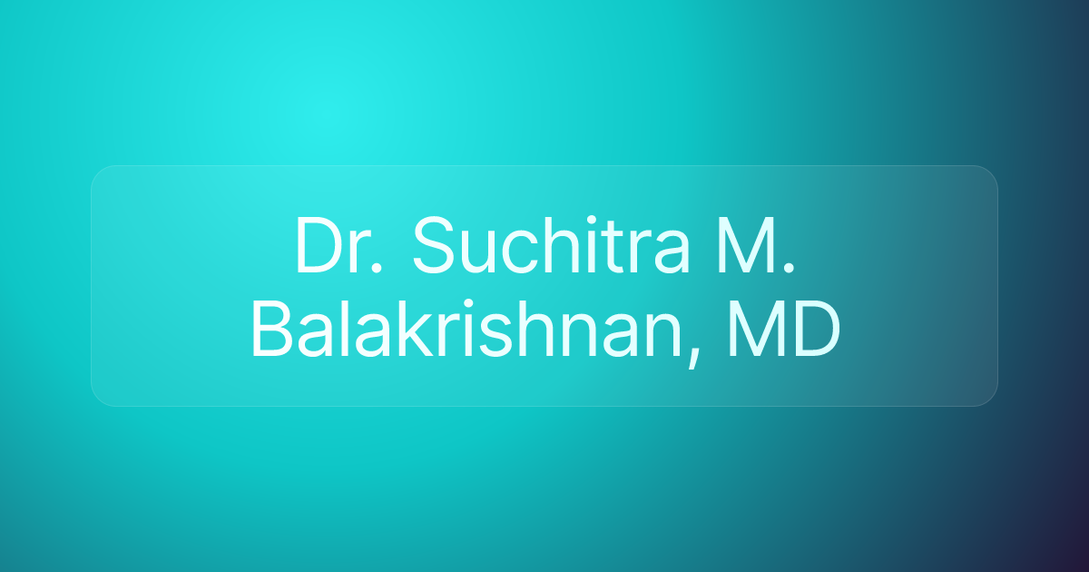 Dr. Suchitra M. Balakrishnan, MD