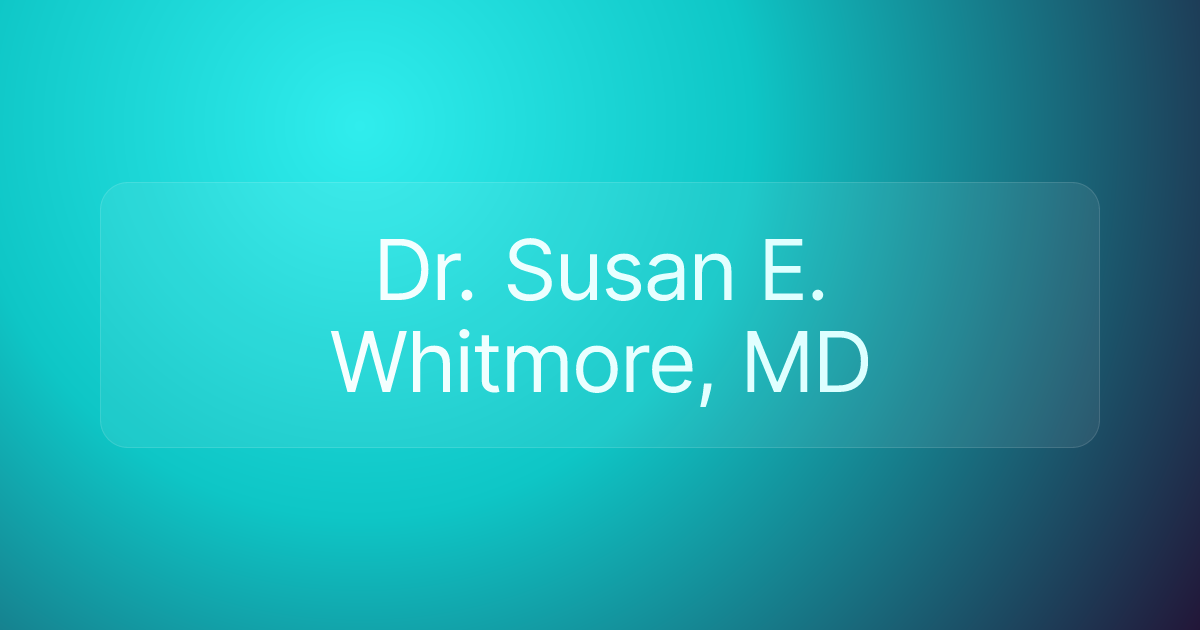 Dr. Susan E. Whitmore, MD