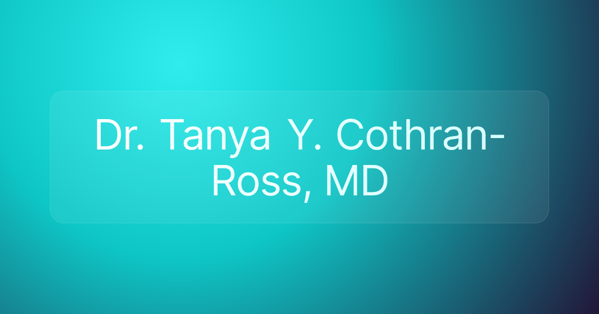 Dr. Tanya Y. Cothran-Ross, MD