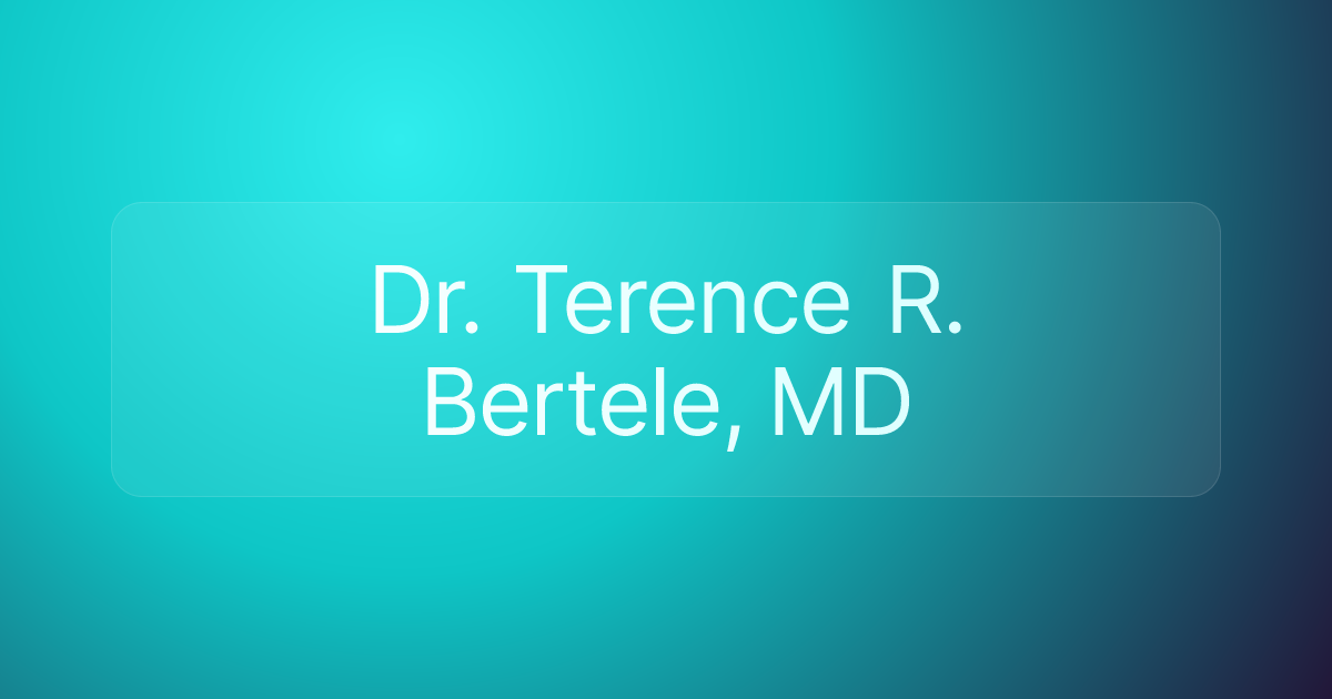 Dr. Terence R. Bertele, MD