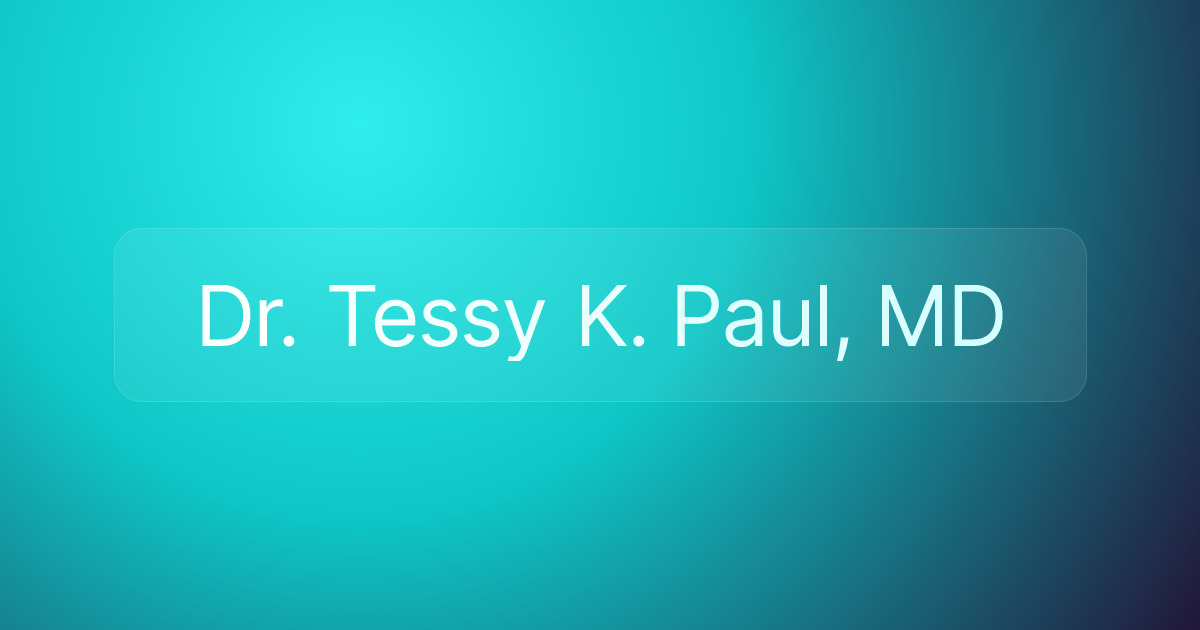 Dr. Tessy K. Paul, MD