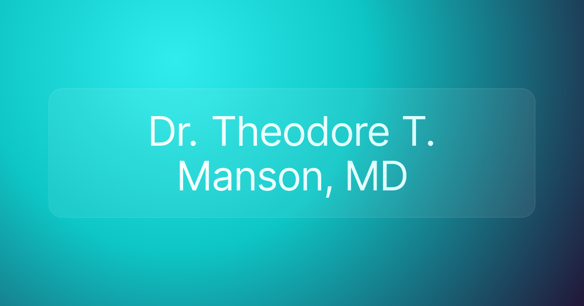 Dr. Theodore T. Manson, MD