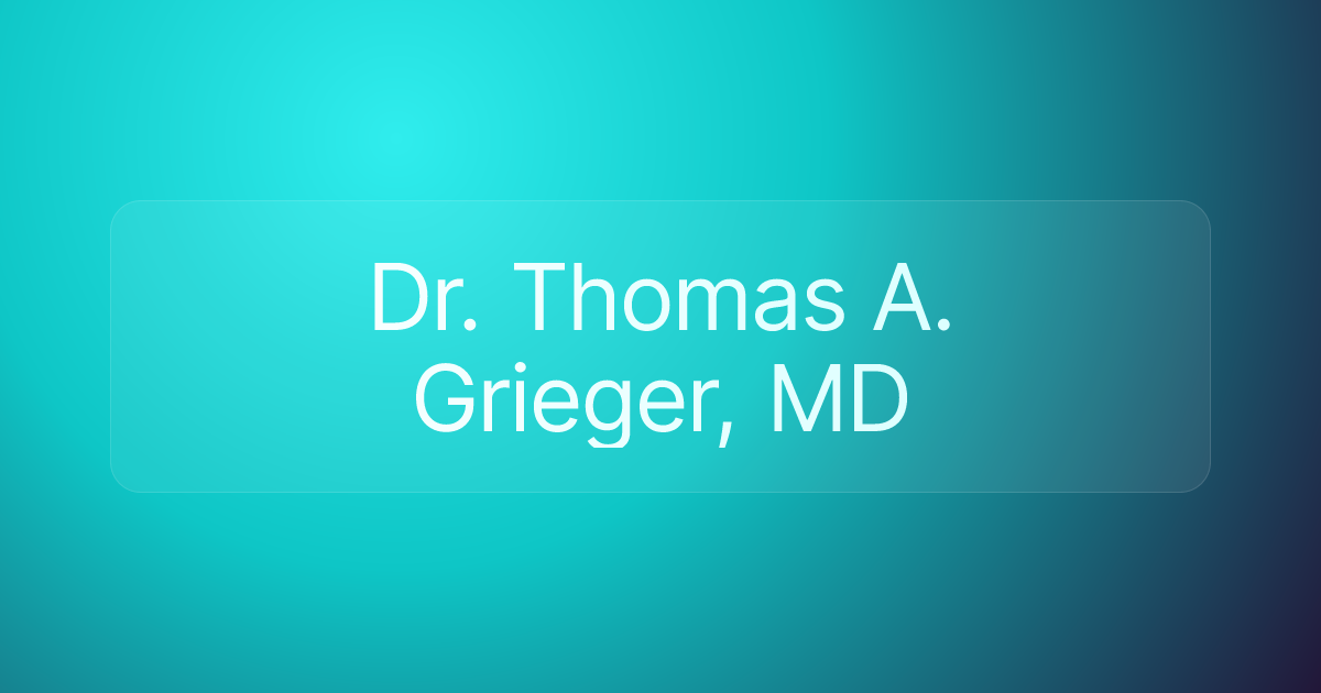 Dr. Thomas A. Grieger, MD