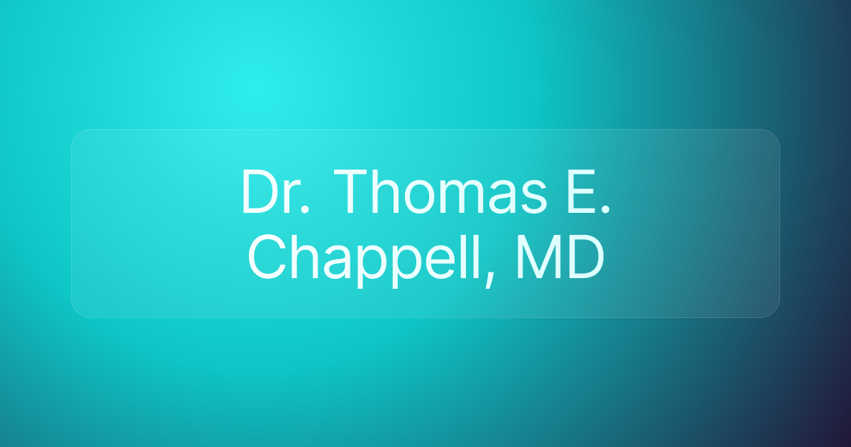 Dr. Thomas E. Chappell, MD