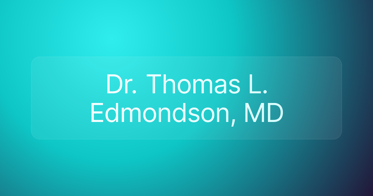 Dr. Thomas L. Edmondson, MD