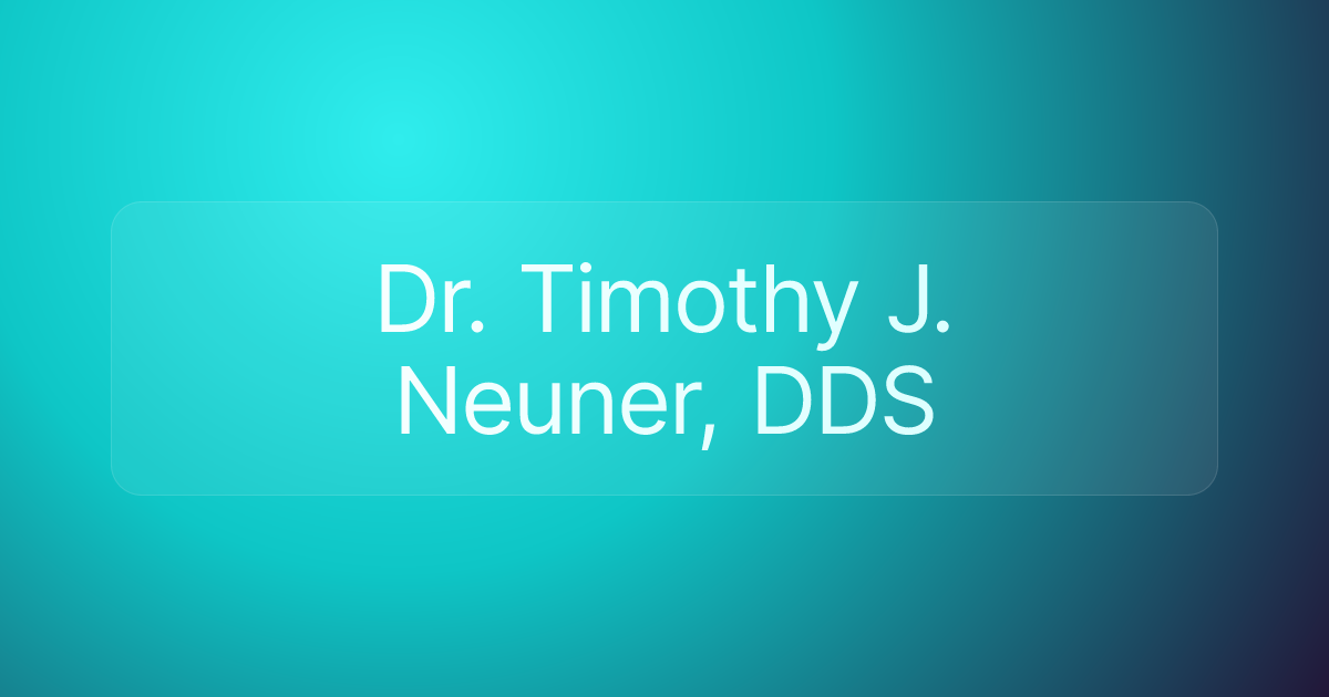 Dr. Timothy J. Neuner, DDS