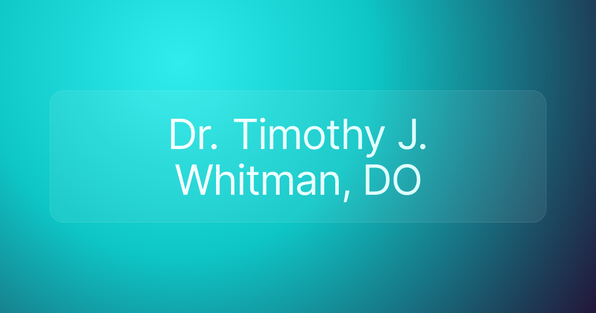 Dr. Timothy J. Whitman, DO