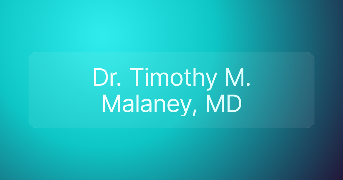 Dr. Timothy M. Malaney, MD