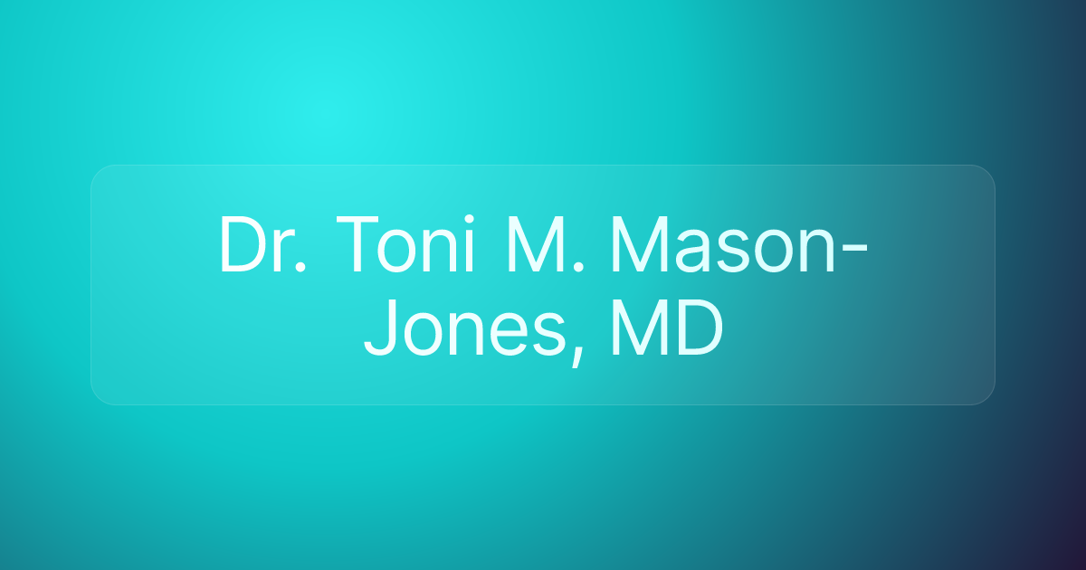 Dr. Toni M. Mason-Jones, MD