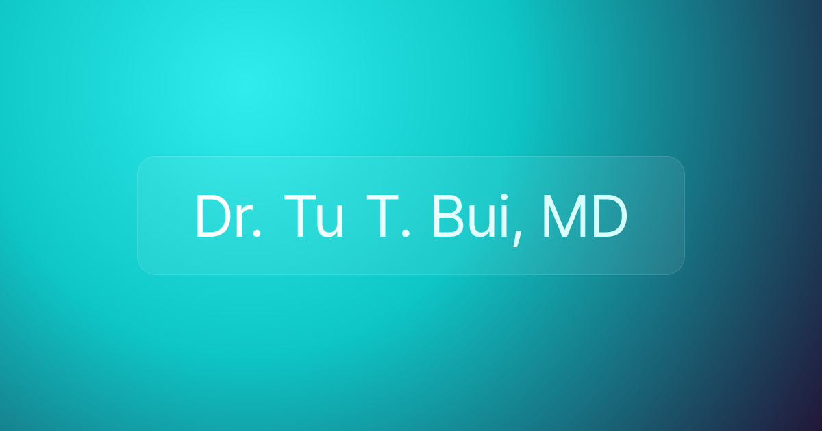 Dr. Tu T. Bui, MD