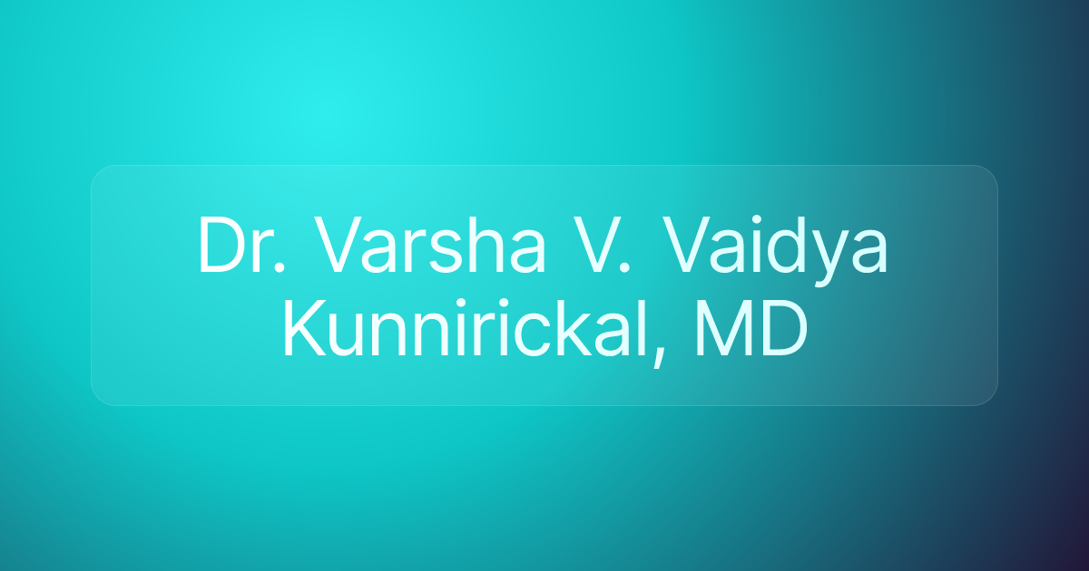 Dr. Varsha V. Vaidya Kunnirickal, MD