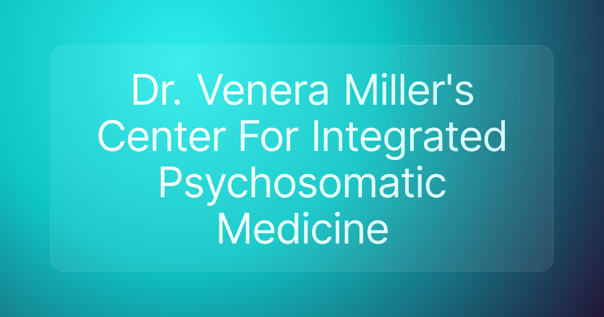 Dr. Venera Miller's Center For Integrated Psychosomatic Medicine