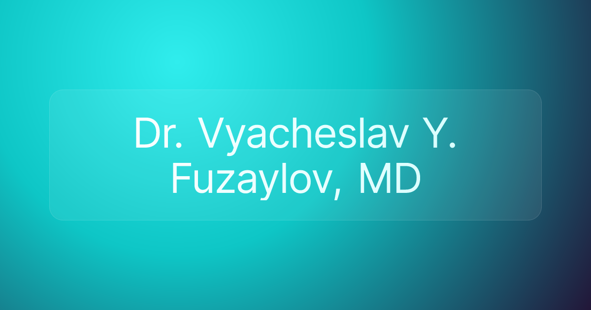 Dr. Vyacheslav Y. Fuzaylov, MD