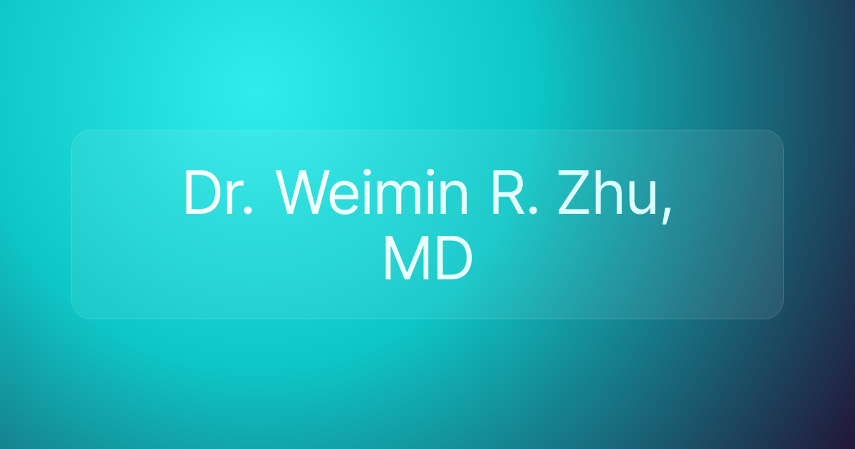 Dr. Weimin R. Zhu, MD