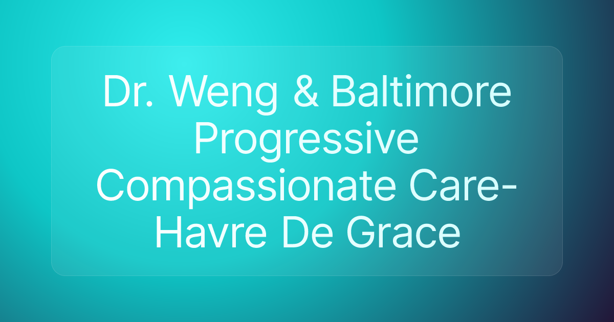 Dr. Weng & Baltimore Progressive Compassionate Care- Havre De Grace