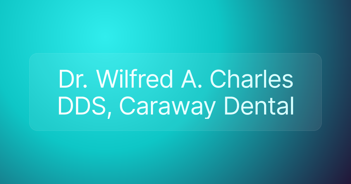Dr. Wilfred A. Charles DDS, Caraway Dental