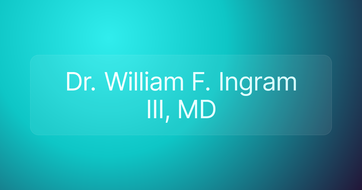 Dr. William F. Ingram III, MD