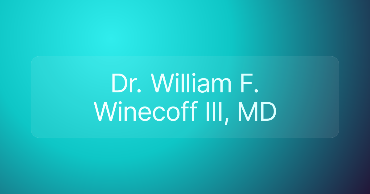 Dr. William F. Winecoff III, MD