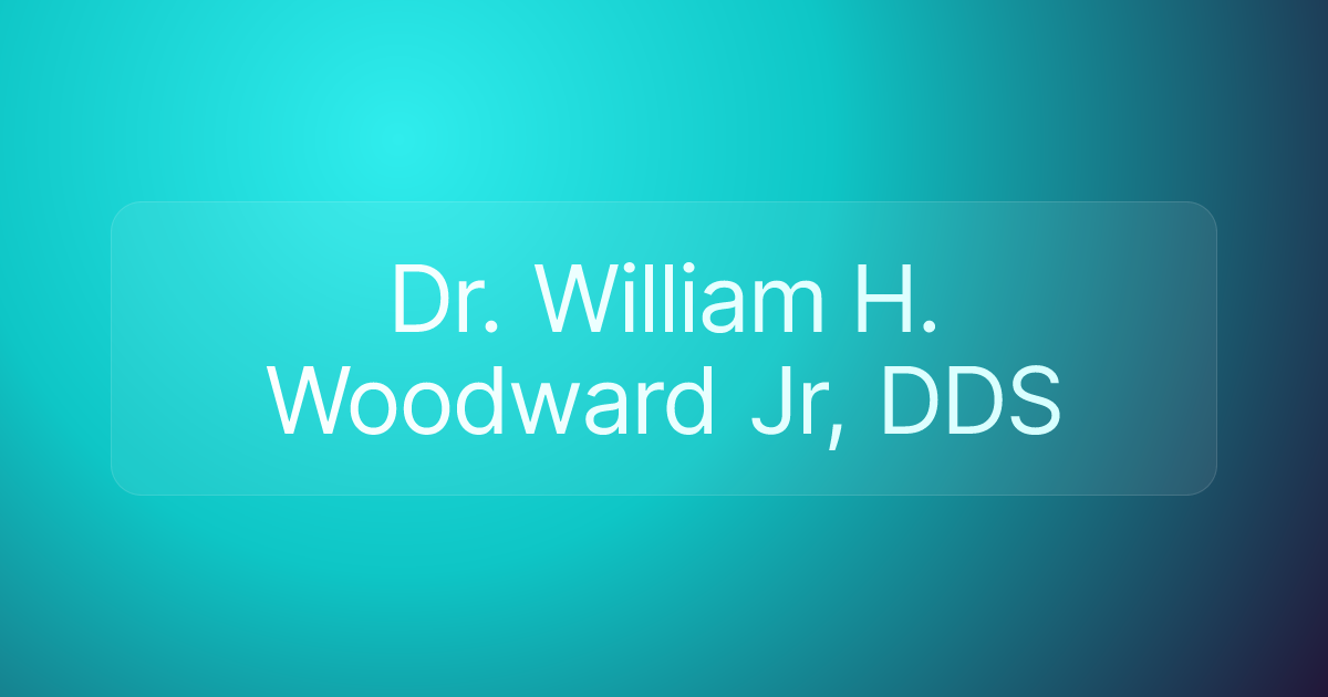 Dr. William H. Woodward Jr, DDS