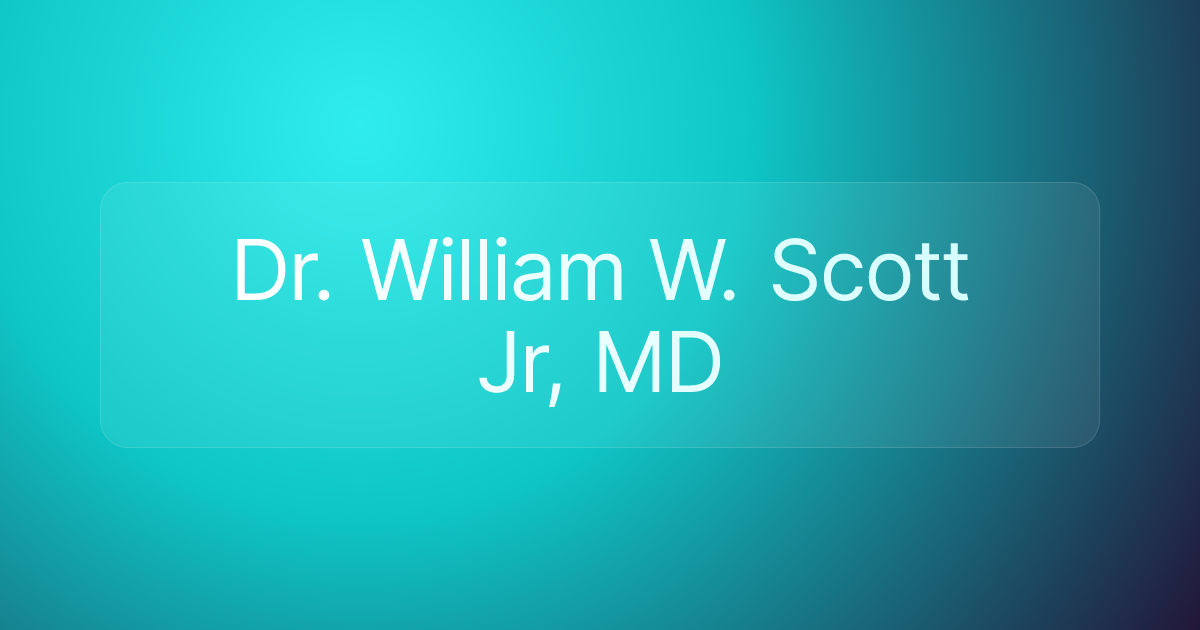 Dr. William W. Scott Jr, MD