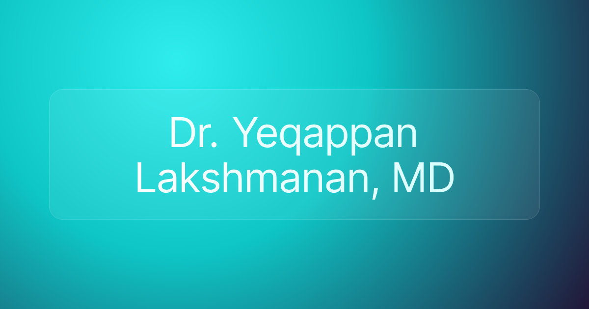 Dr. Yeqappan Lakshmanan, MD