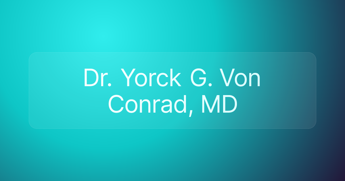 Dr. Yorck G. Von Conrad, MD