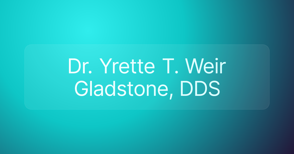 Dr. Yrette T. Weir Gladstone, DDS