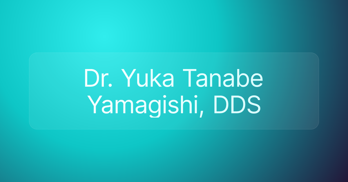 Dr. Yuka Tanabe Yamagishi, DDS