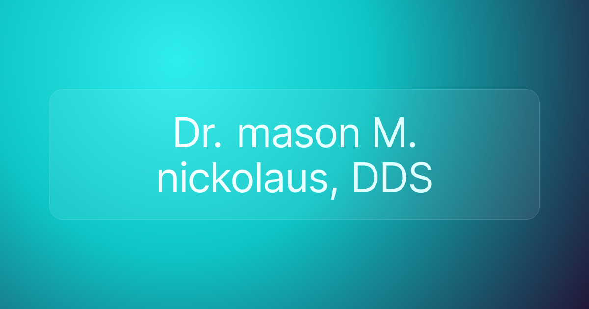 Dr. mason M. nickolaus, DDS
