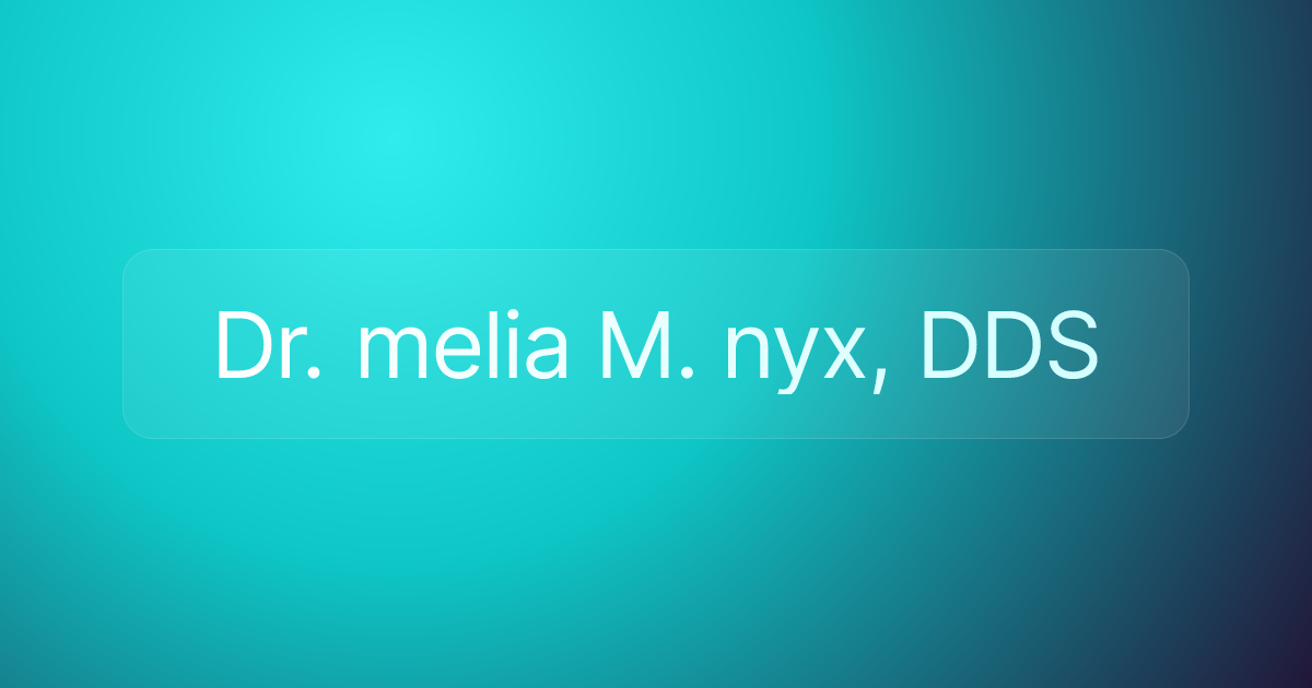 Dr. melia M. nyx, DDS