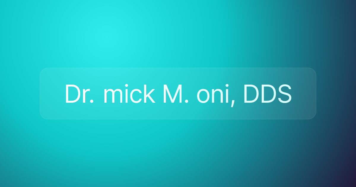 Dr. mick M. oni, DDS