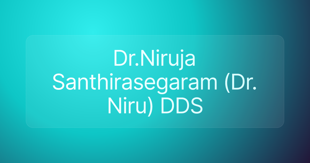 Dr.Niruja Santhirasegaram (Dr. Niru) DDS