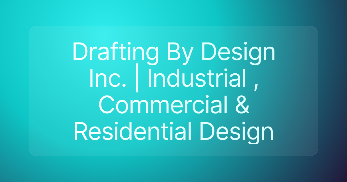 Drafting By Design Inc. | Industrial , Commercial & Residential Design