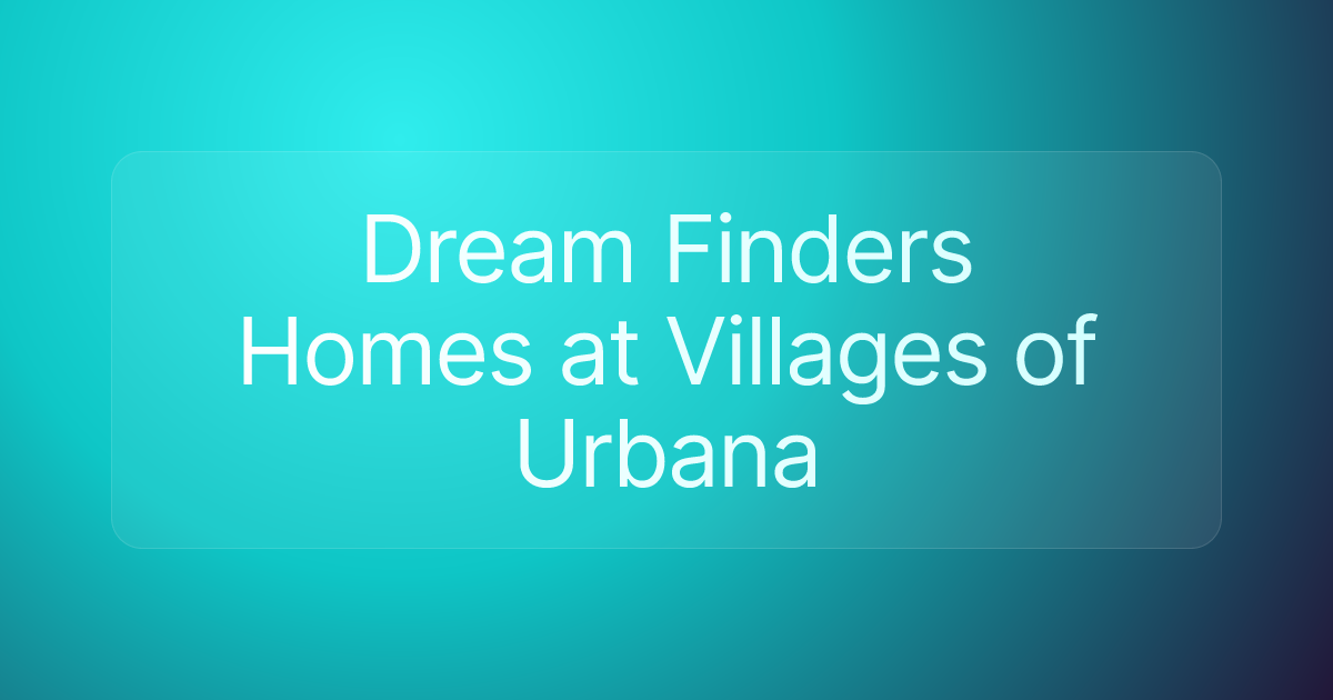 Dream Finders Homes at Villages of Urbana