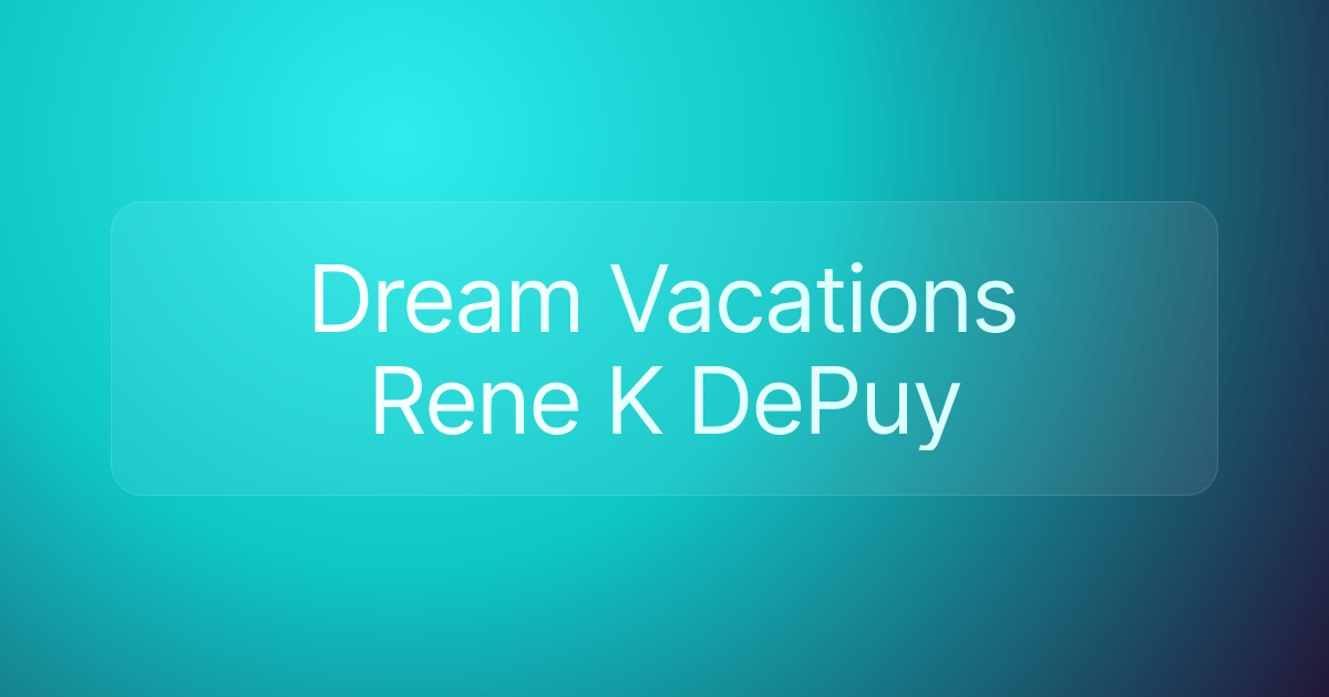 Dream Vacations Rene K DePuy