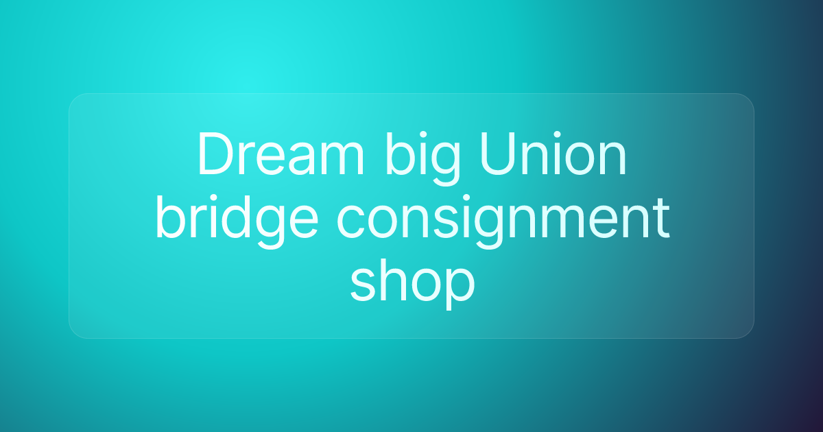 Dream big Union bridge consignment shop