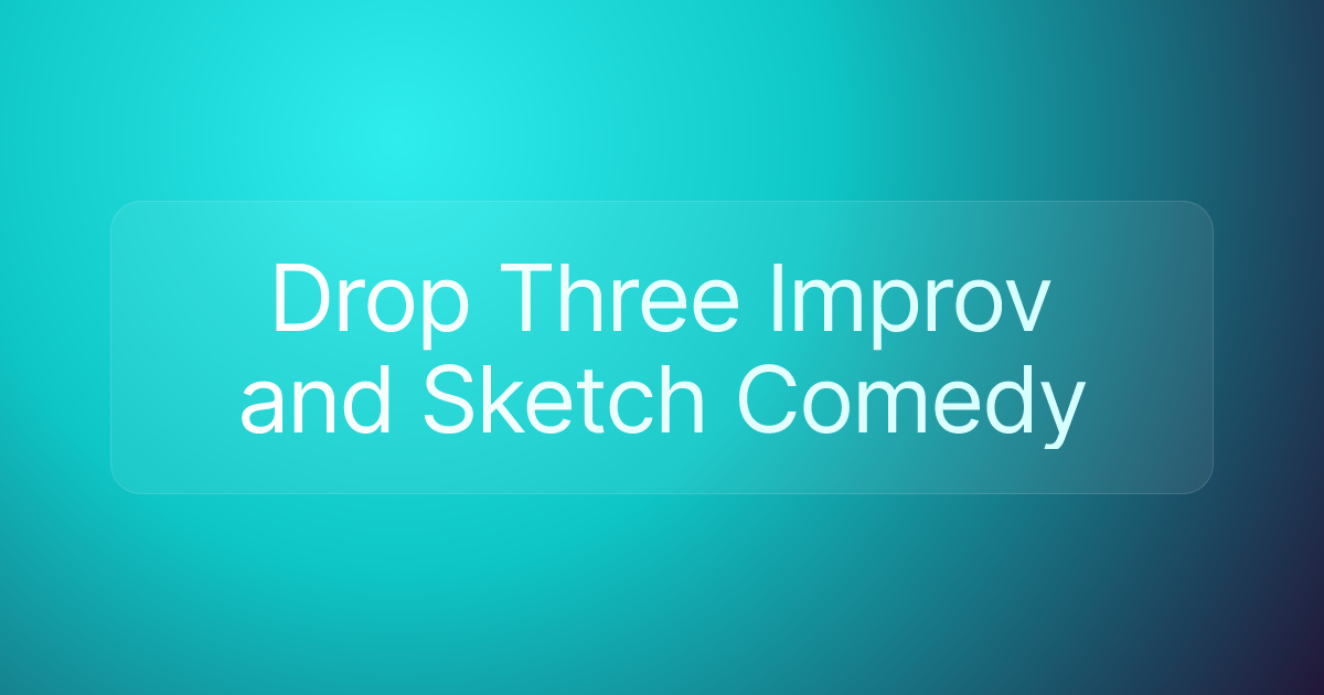 Drop Three Improv and Sketch Comedy