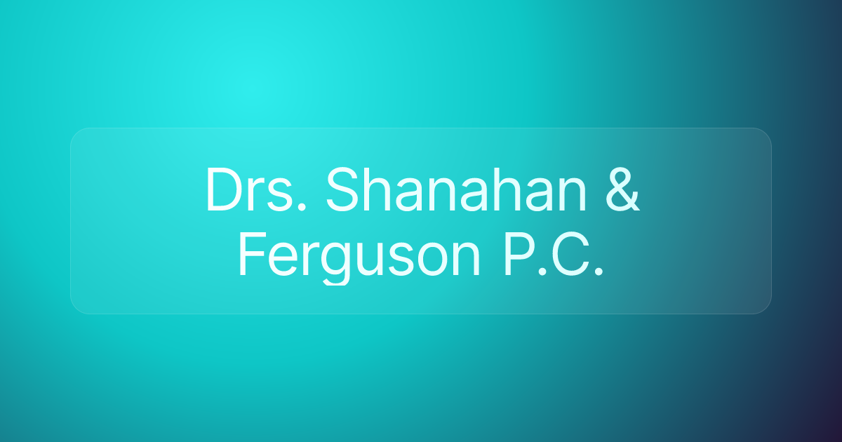 Drs. Shanahan & Ferguson P.C.