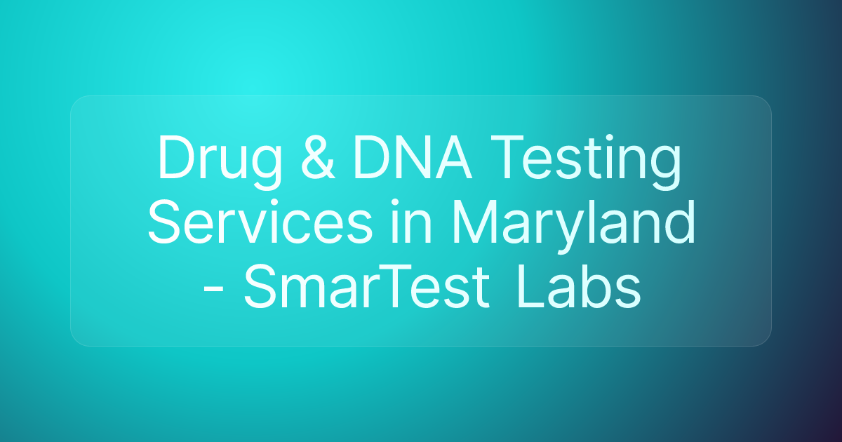 Drug & DNA Testing Services in Maryland - SmarTest Labs