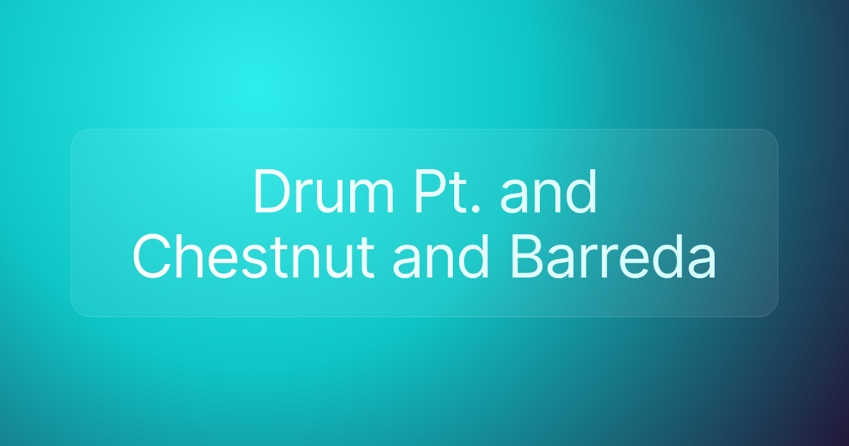 Drum Pt. and Chestnut and Barreda