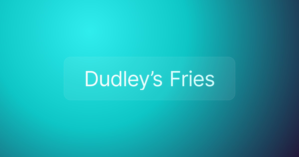 Dudley’s Fries