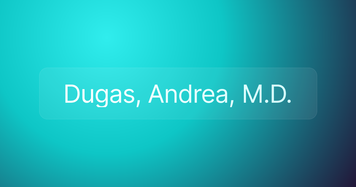 Dugas, Andrea, M.D.