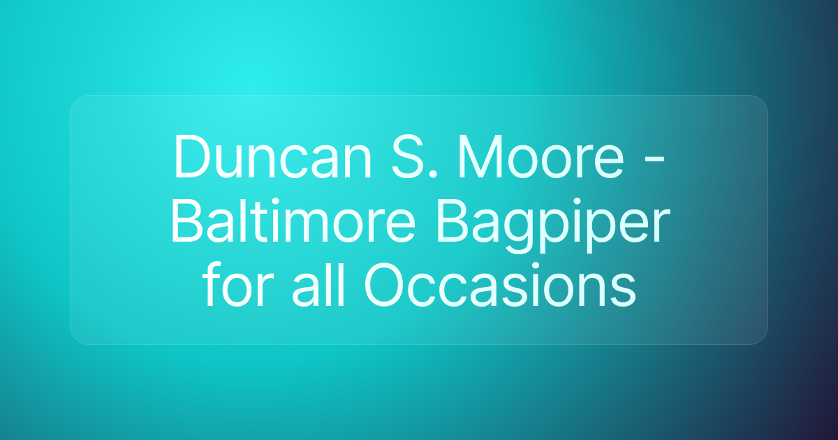 Duncan S. Moore - Baltimore Bagpiper for all Occasions