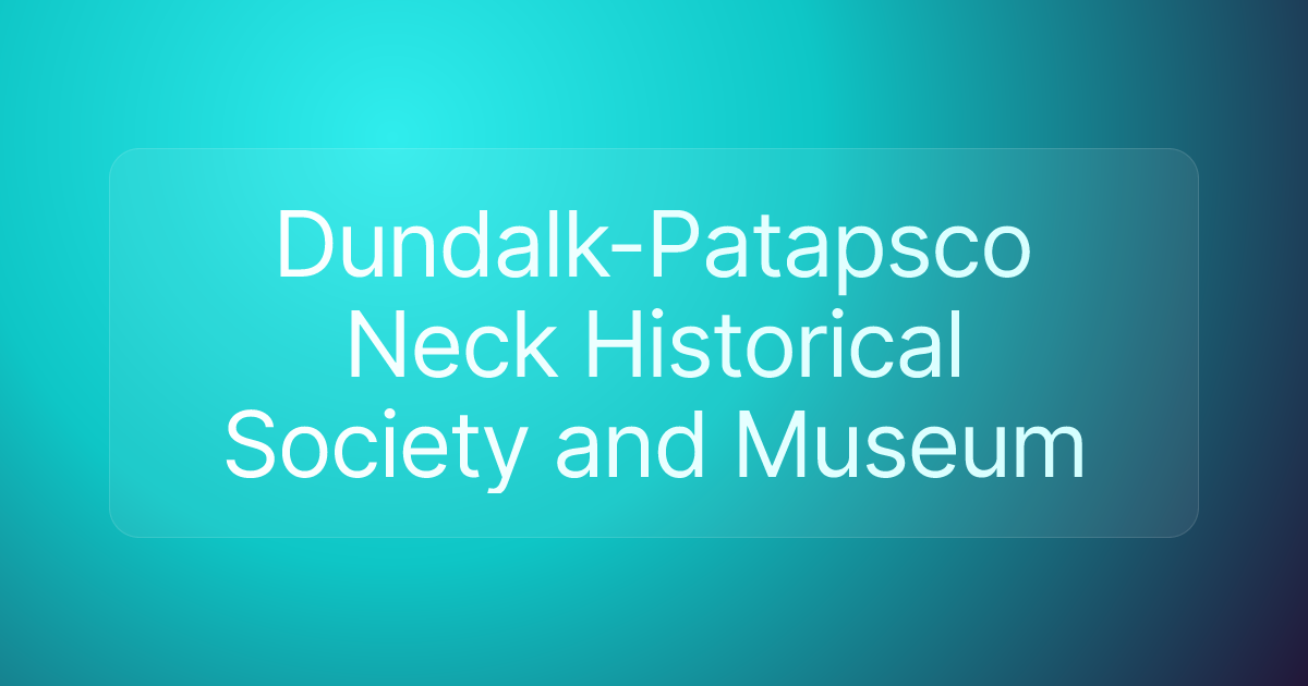 Dundalk-Patapsco Neck Historical Society and Museum