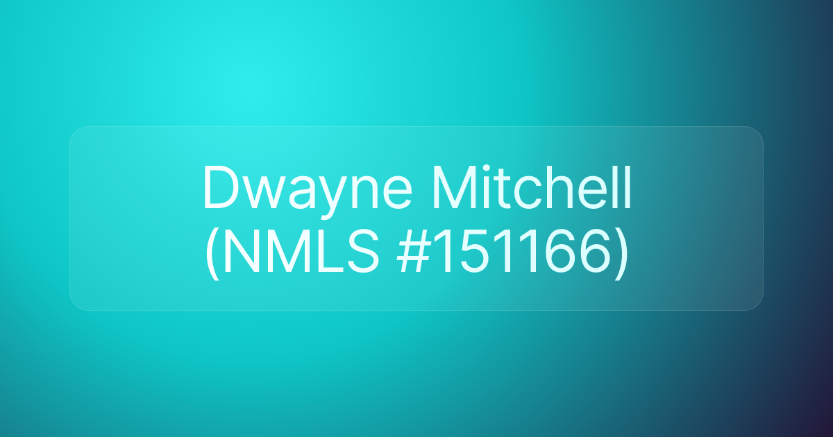 Dwayne Mitchell (NMLS #151166)
